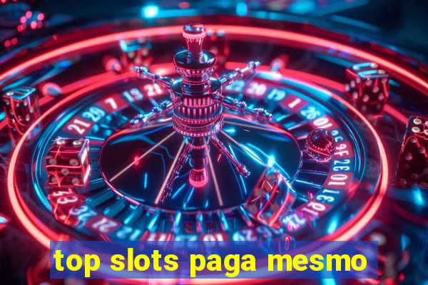 top slots paga mesmo